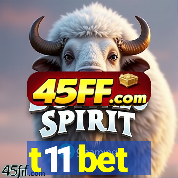 t11 bet